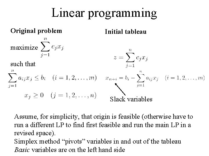 Linear programming Original problem Initial tableau maximize such that Slack variables Assume, for simplicity,