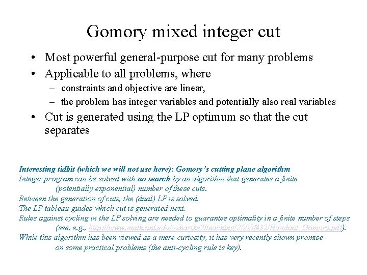 Gomory mixed integer cut • Most powerful general-purpose cut for many problems • Applicable