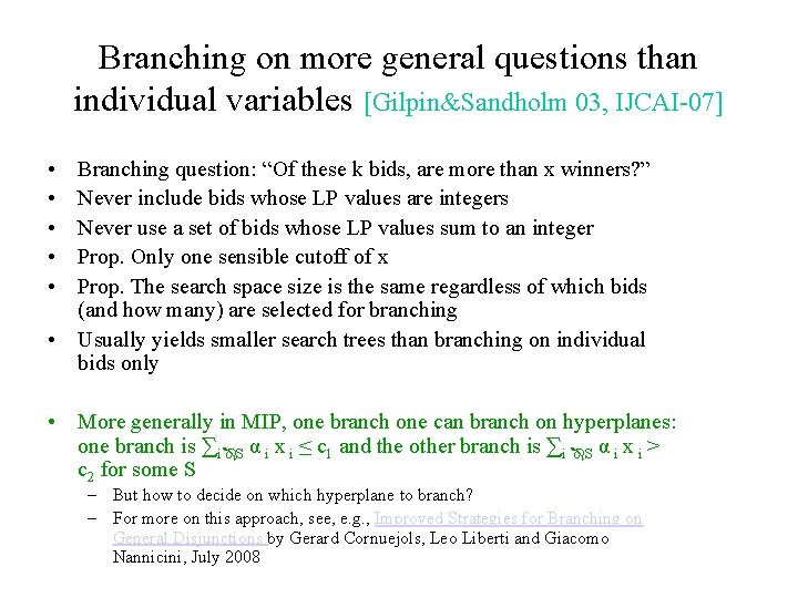 Branching on more general questions than individual variables [Gilpin&Sandholm 03, IJCAI-07] • • •