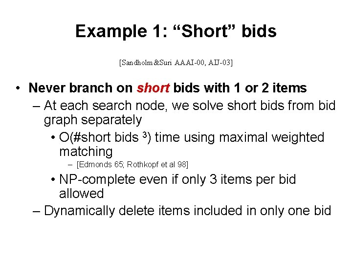 Example 1: “Short” bids [Sandholm&Suri AAAI-00, AIJ-03] • Never branch on short bids with