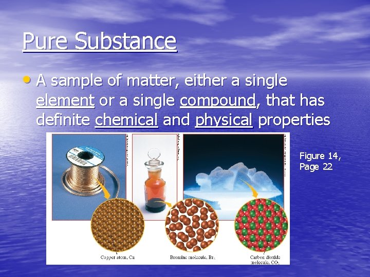 Pure Substance • A sample of matter, either a single element or a single