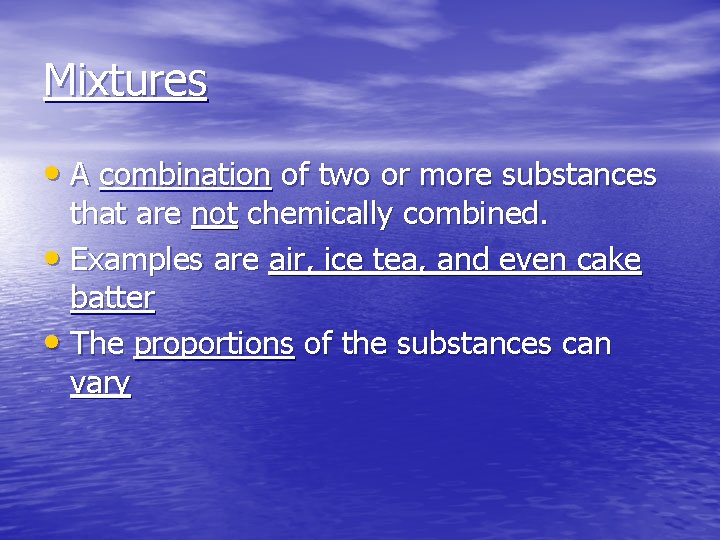 Mixtures • A combination of two or more substances that are not chemically combined.
