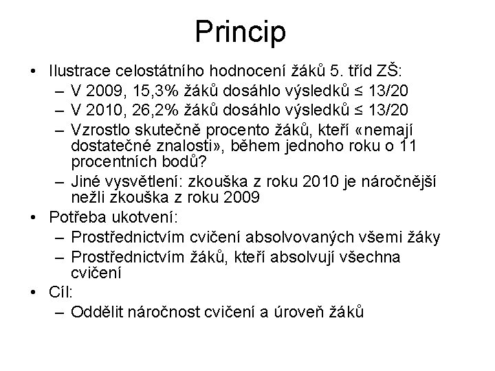 Princip • Ilustrace celostátního hodnocení žáků 5. tříd ZŠ: – V 2009, 15, 3%