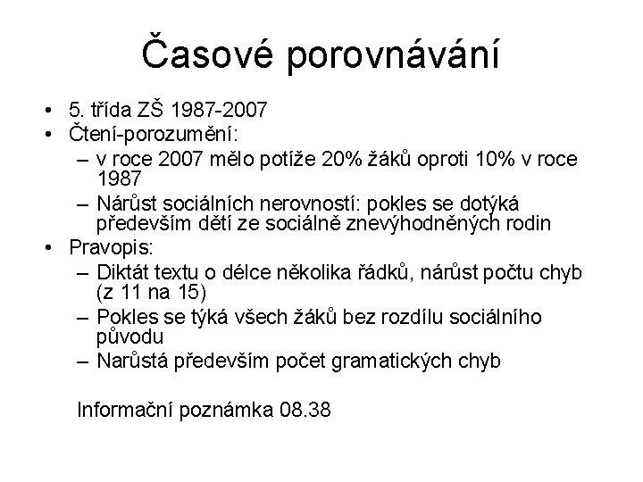 Časové porovnávání • 5. třída ZŠ 1987 -2007 • Čtení-porozumění: – v roce 2007