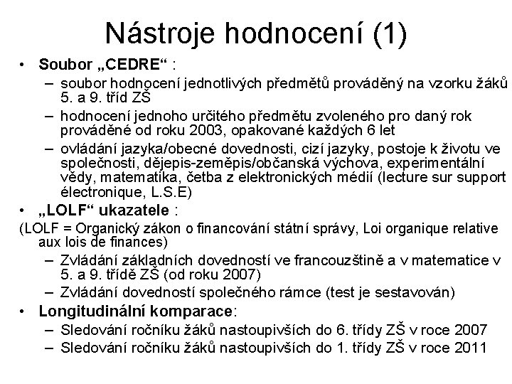 Nástroje hodnocení (1) • Soubor „CEDRE“ : – soubor hodnocení jednotlivých předmětů prováděný na