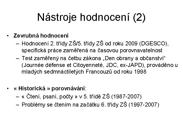 Nástroje hodnocení (2) • Zevrubná hodnocení – Hodnocení 2. třídy ZŠ/5. třídy ZŠ od