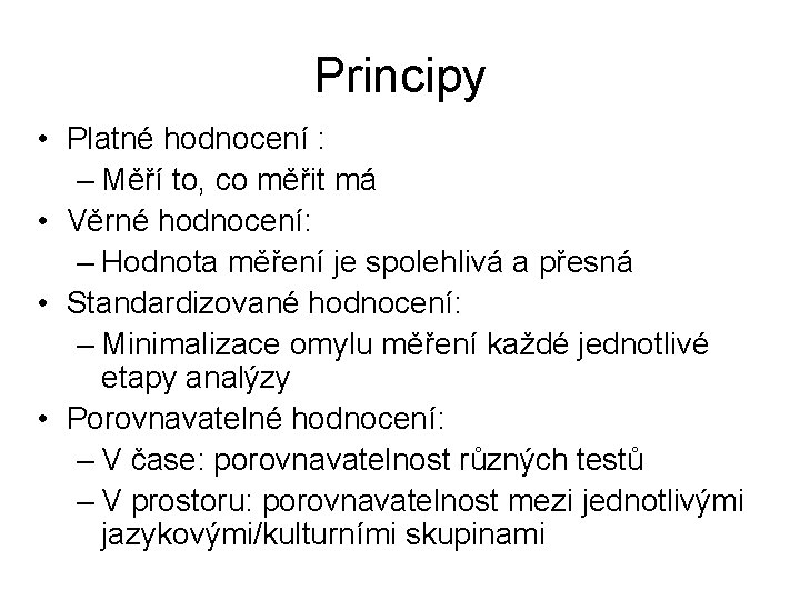 Principy • Platné hodnocení : – Měří to, co měřit má • Věrné hodnocení: