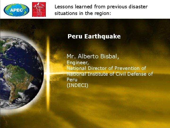 Lessons learned from previous disaster situations in the region: Peru Earthquake Mr. Alberto Bisbal,