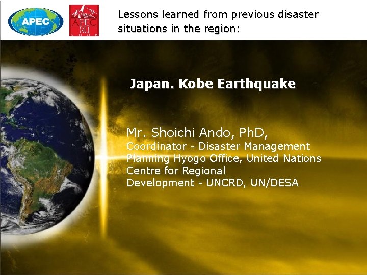 Lessons learned from previous disaster situations in the region: Japan. Kobe Earthquake Mr. Shoichi