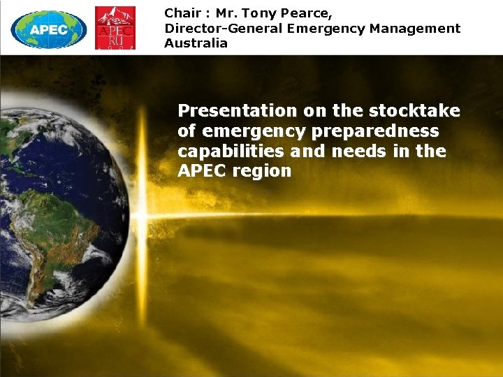 Chair : Mr. Tony Pearce, Director-General Emergency Management Australia Presentation on the stocktake of