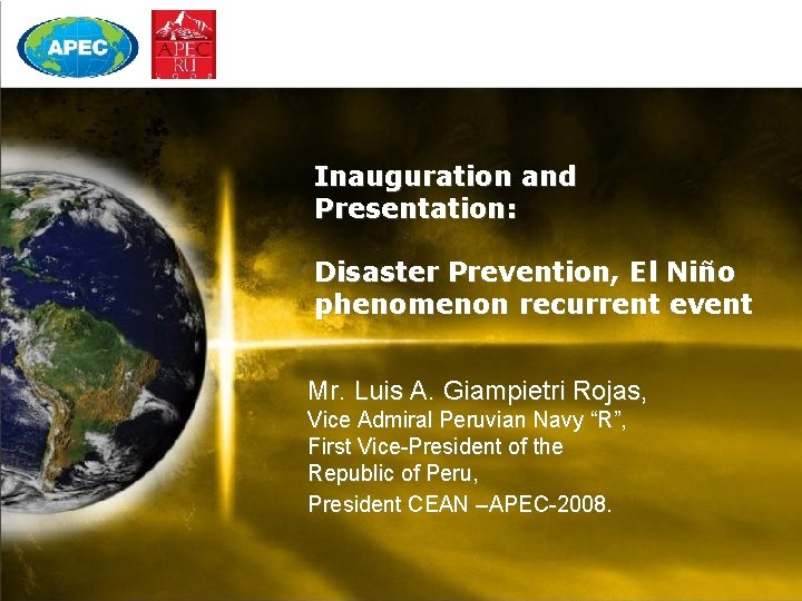 Inauguration and Presentation: Disaster Prevention, El Niño phenomenon recurrent event Mr. Luis A. Giampietri