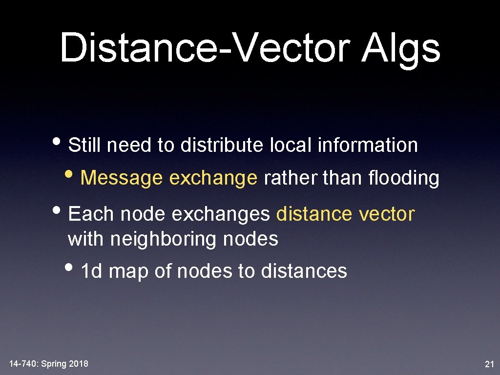 Distance-Vector Algs • Still need to distribute local information • Message exchange rather than