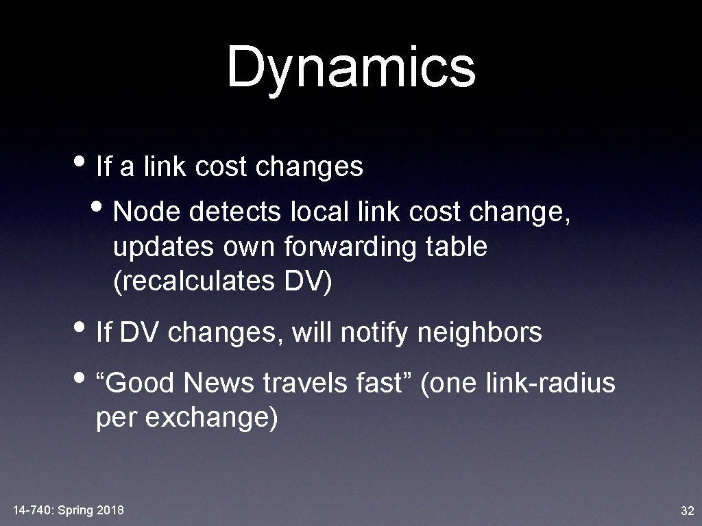 Dynamics • If a link cost changes • Node detects local link cost change,
