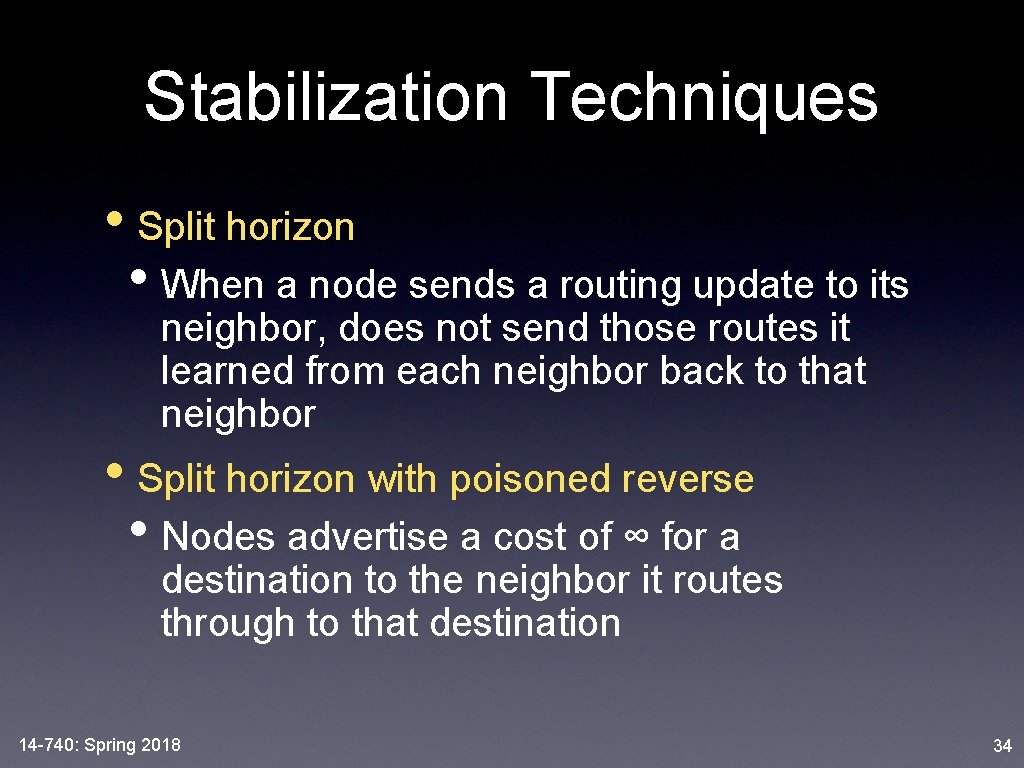 Stabilization Techniques • Split horizon • When a node sends a routing update to