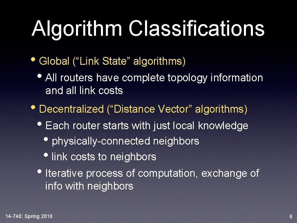 Algorithm Classifications • Global (“Link State” algorithms) • All routers have complete topology information Algorithm Classifications • Global (“Link State” algorithms) • All routers have complete topology information