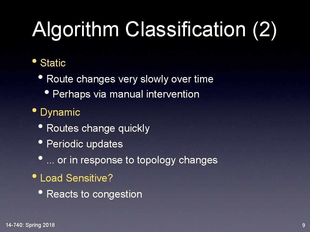 Algorithm Classification (2) • Static • Route changes very slowly over time • Perhaps