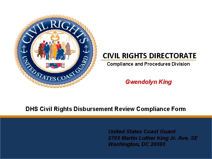 CIVIL RIGHTS DIRECTORATE Compliance and Procedures Division Gwendolyn King DHS Civil Rights Disbursement Review
