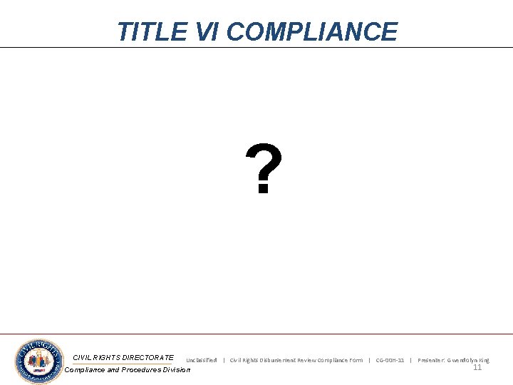 TITLE VI COMPLIANCE ? CIVIL RIGHTS DIRECTORATE Unclassified | Civil Rights Disbursement Review Compliance