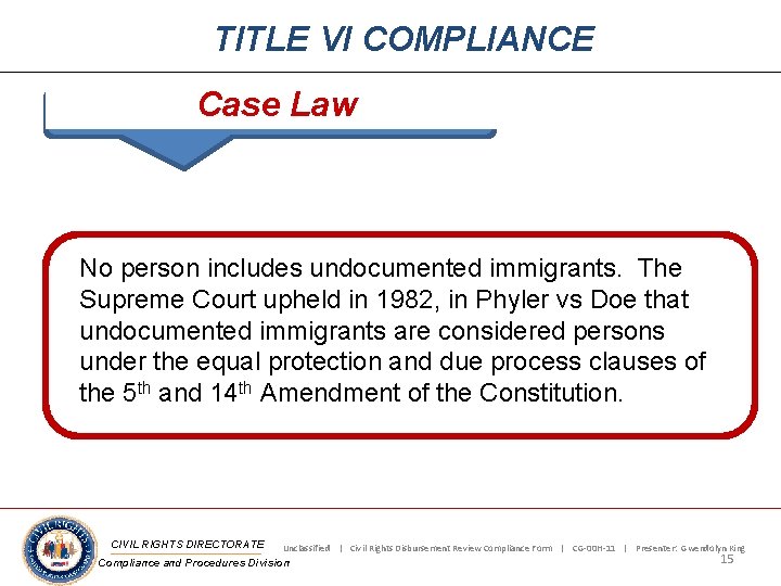 TITLE VI COMPLIANCE Case Law No person includes undocumented immigrants. The Supreme Court upheld