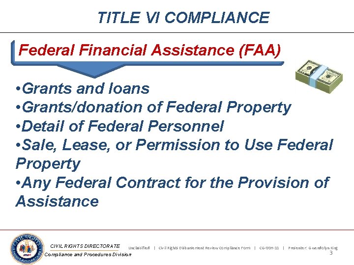 TITLE VI COMPLIANCE Federal Financial Assistance (FAA) • Grants and loans • Grants/donation of