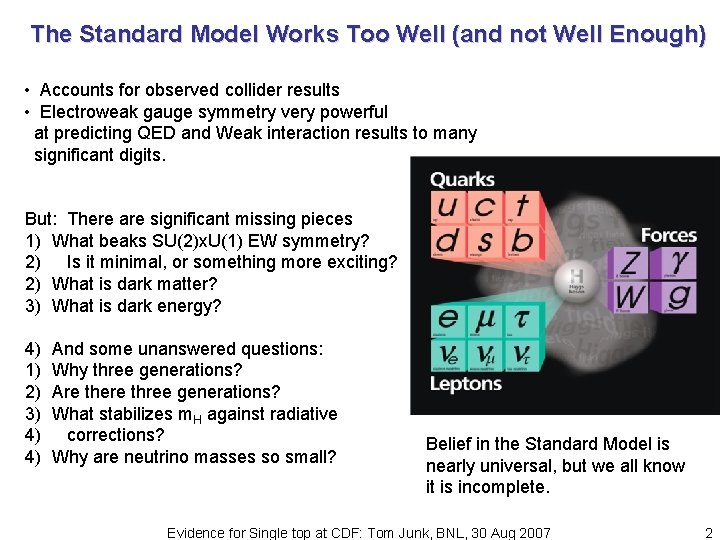 The Standard Model Works Too Well (and not Well Enough) • Accounts for observed