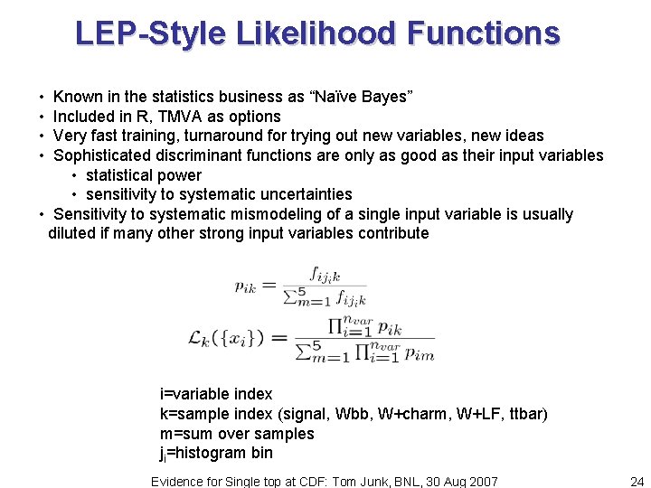 LEP-Style Likelihood Functions • • Known in the statistics business as “Naïve Bayes” Included