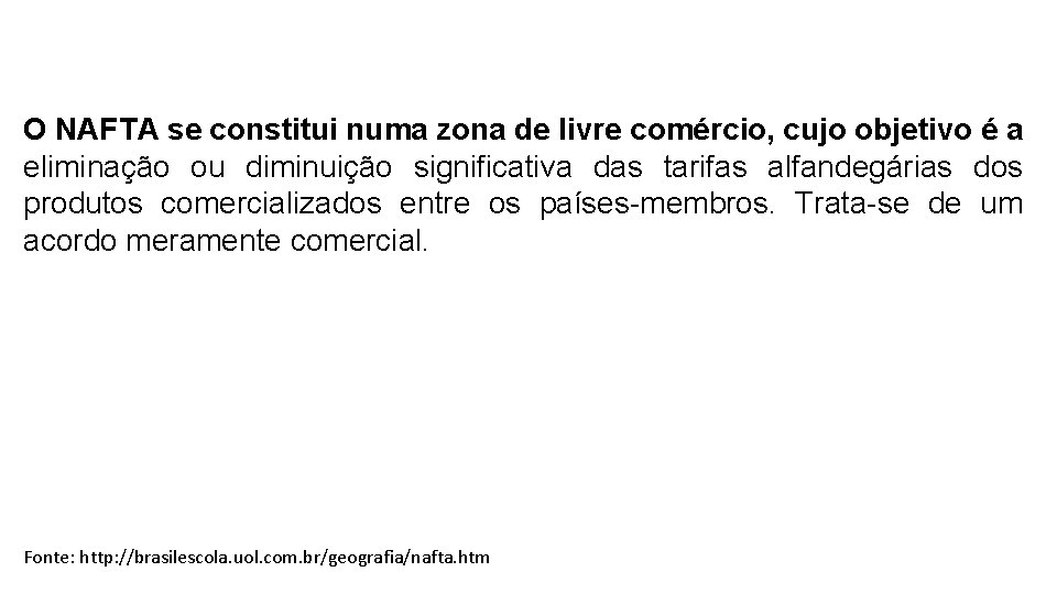 O NAFTA se constitui numa zona de livre comércio, cujo objetivo é a eliminação