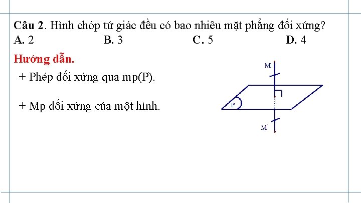 Câu 2. Hình chóp tứ giác đều có bao nhiêu mặt phẳng đối xứng?