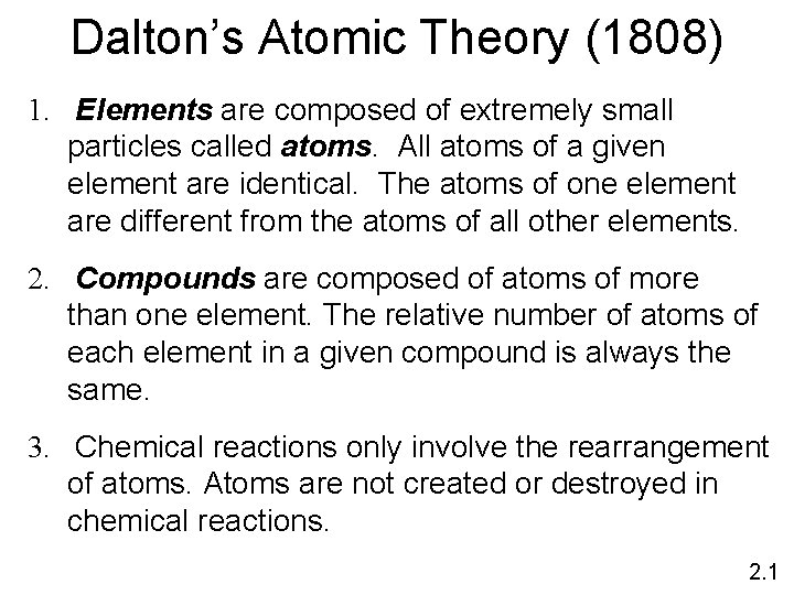 Dalton’s Atomic Theory (1808) 1. Elements are composed of extremely small particles called atoms.