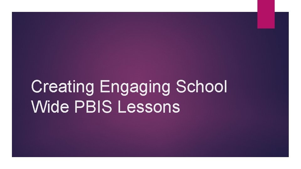 Creating Engaging School Wide PBIS Lessons 