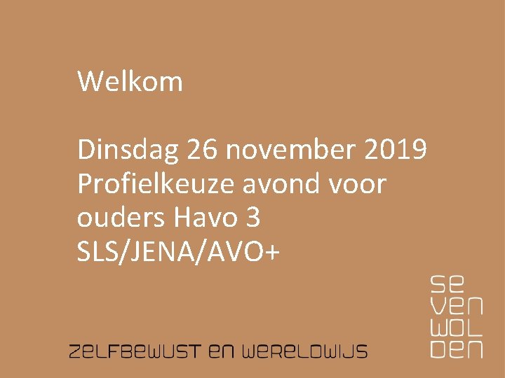 Welkom Dinsdag 26 november 2019 Profielkeuze avond voor ouders Havo 3 SLS/JENA/AVO+ 
