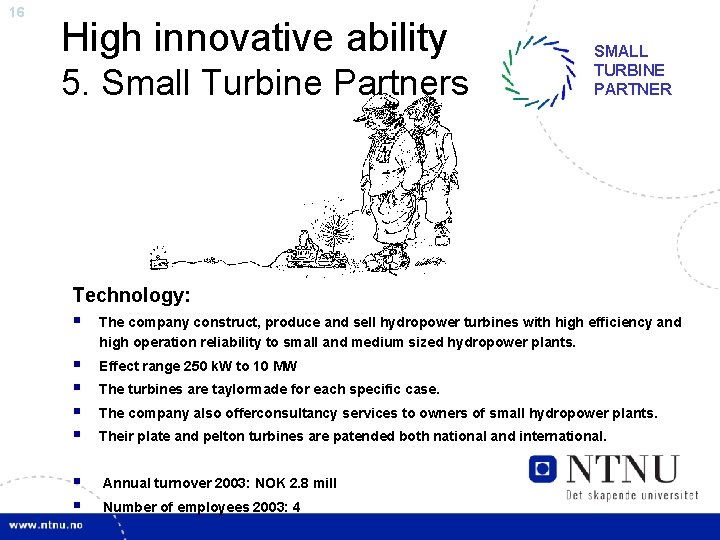 16 High innovative ability 5. Small Turbine Partners SMALL TURBINE PARTNER Technology: § The