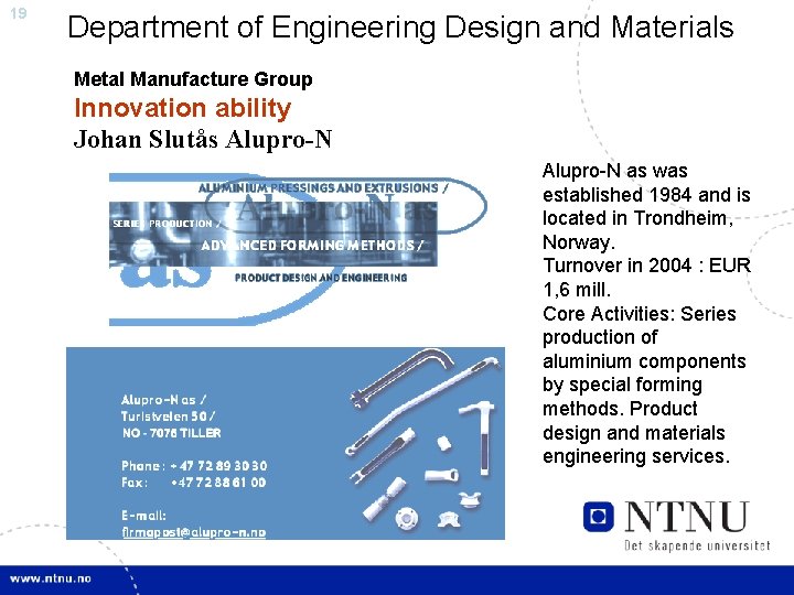 19 Department of Engineering Design and Materials Metal Manufacture Group Innovation ability Johan Slutås