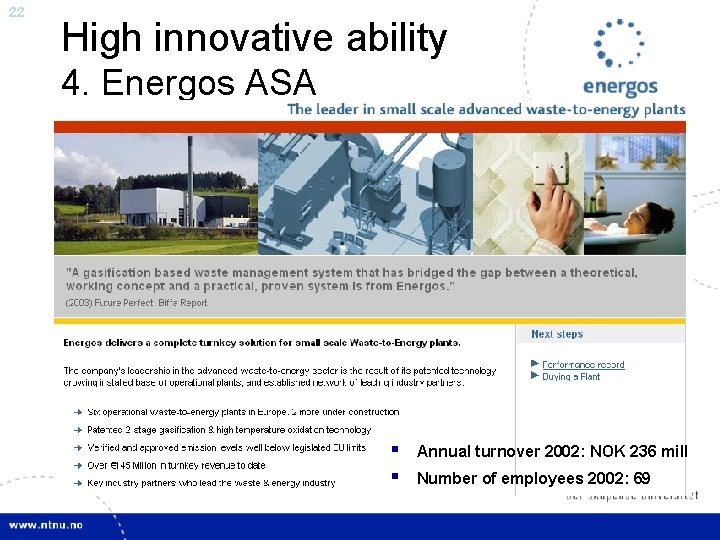 22 High innovative ability 4. Energos ASA § § Annual turnover 2002: NOK 236