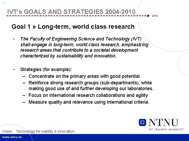 7 IVT’s GOALS AND STRATEGIES 2004 -2010 Goal 1 » Long-term, world class research