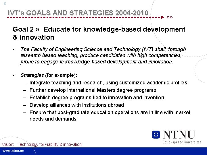 8 IVT’s GOALS AND STRATEGIES 2004 -2010 Goal 2 » Educate for knowledge-based development