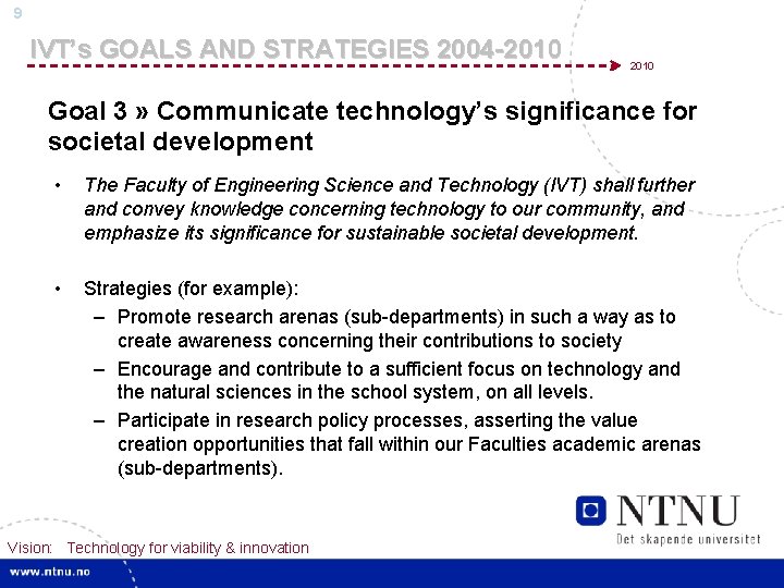 9 IVT’s GOALS AND STRATEGIES 2004 -2010 Goal 3 » Communicate technology’s significance for