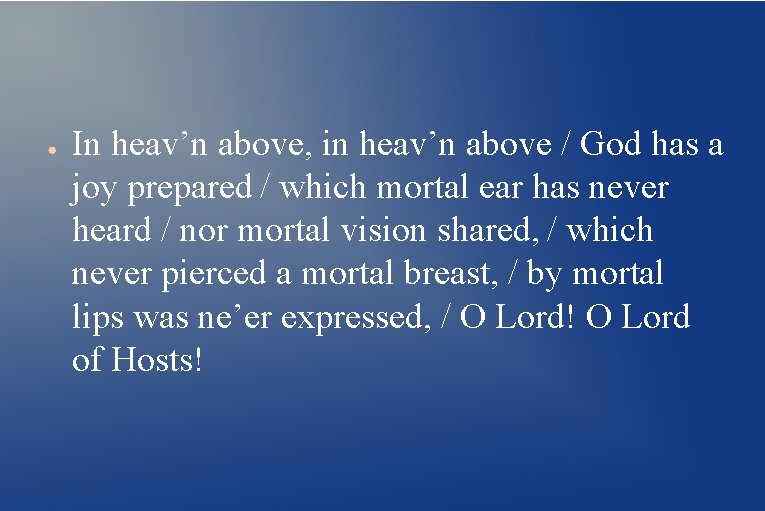 ● In heav’n above, in heav’n above / God has a joy prepared /