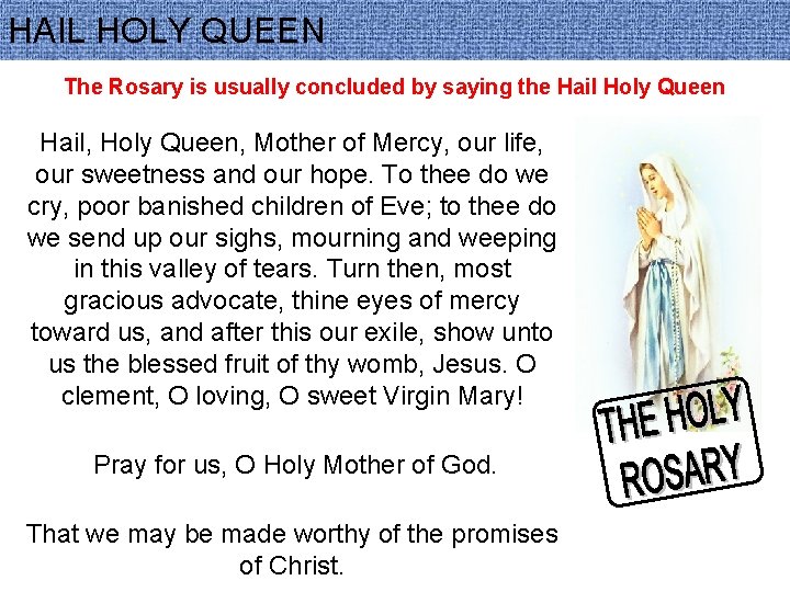 HAIL HOLY QUEEN The Rosary is usually concluded by saying the Hail Holy Queen
