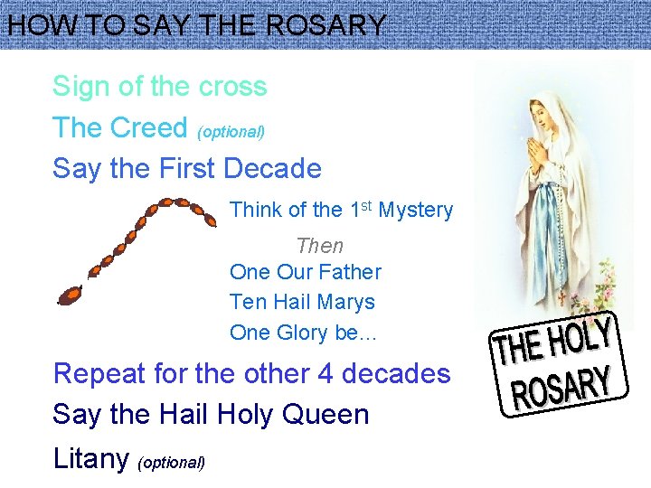 HOW TO SAY THE ROSARY Sign of the cross The Creed (optional) Say the