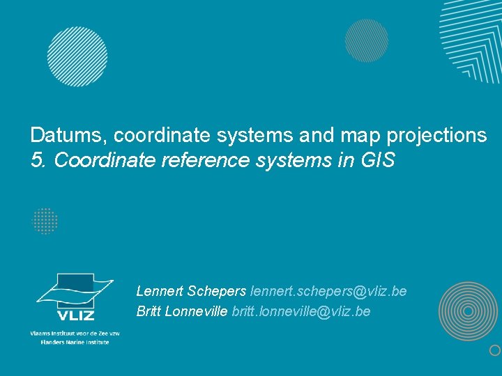 Datums, coordinate systems and map projections 5. Coordinate reference systems in GIS Lennert Schepers