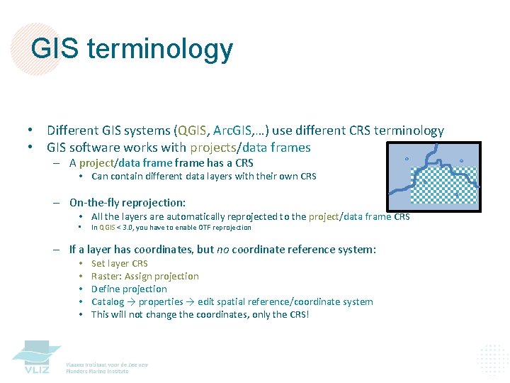 GIS terminology • Different GIS systems (QGIS, Arc. GIS, …) use different CRS terminology