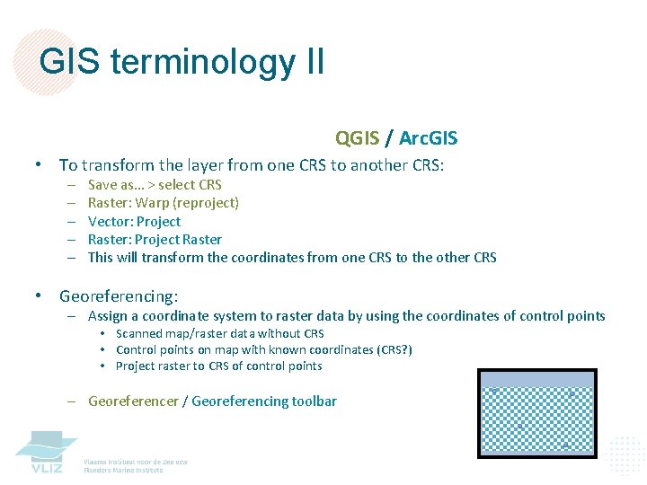 GIS terminology II QGIS / Arc. GIS • To transform the layer from one