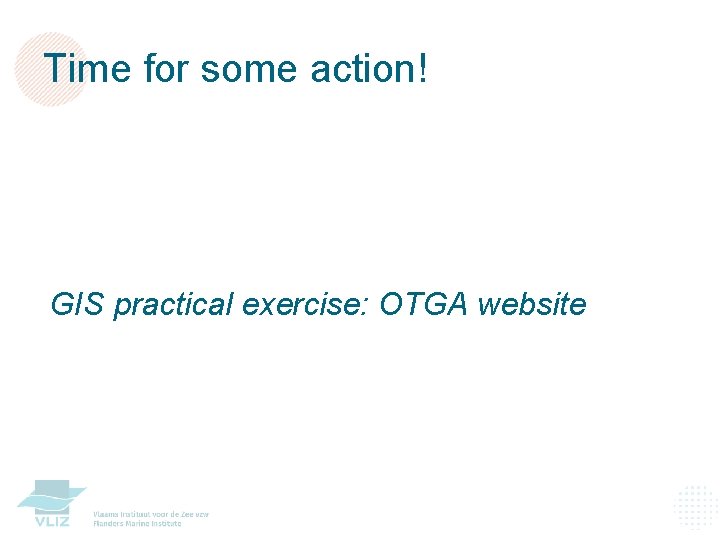 Time for some action! GIS practical exercise: OTGA website 