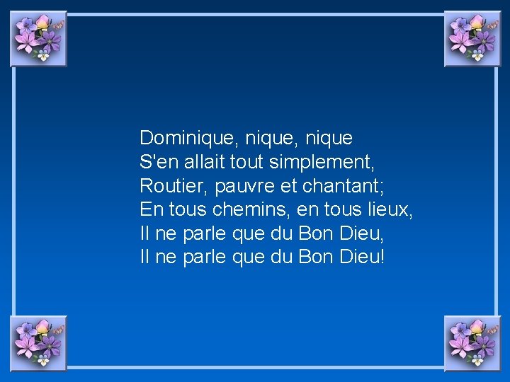 Dominique, nique S'en allait tout simplement, Routier, pauvre et chantant; En tous chemins, en