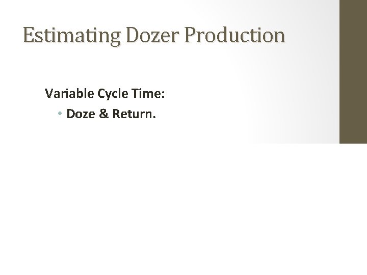 Estimating Dozer Production Variable Cycle Time: • Doze & Return. 23 