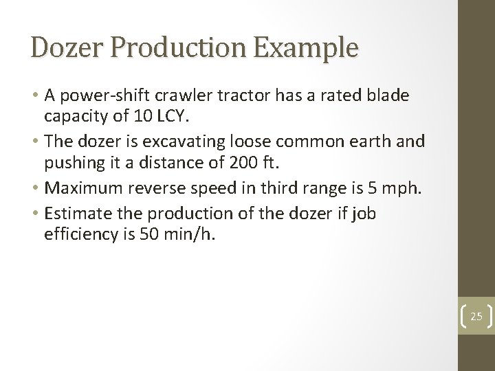 Dozer Production Example • A power-shift crawler tractor has a rated blade capacity of