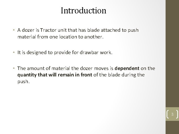 Introduction • A dozer is Tractor unit that has blade attached to push material