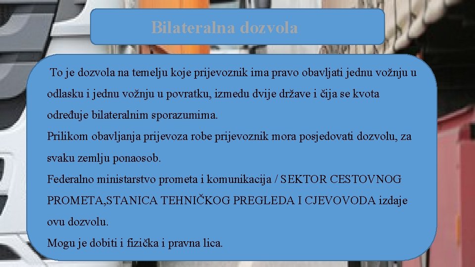 Bilateralna dozvola To je dozvola na temelju koje prijevoznik ima pravo obavljati jednu vožnju