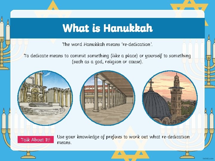 What is Hanukkah The word Hanukkah means ‘re-dedication’. To dedicate means to commit something